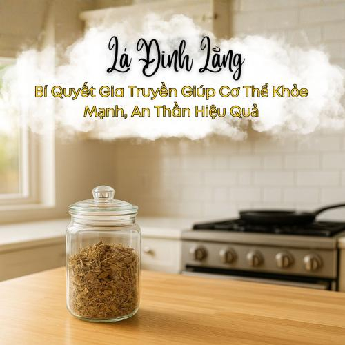 Lá Đinh Lăng Khô – Bí Quyết Gia Truyền Giúp Cơ Thể Khỏe Mạnh, An Thần Hiệu Quả