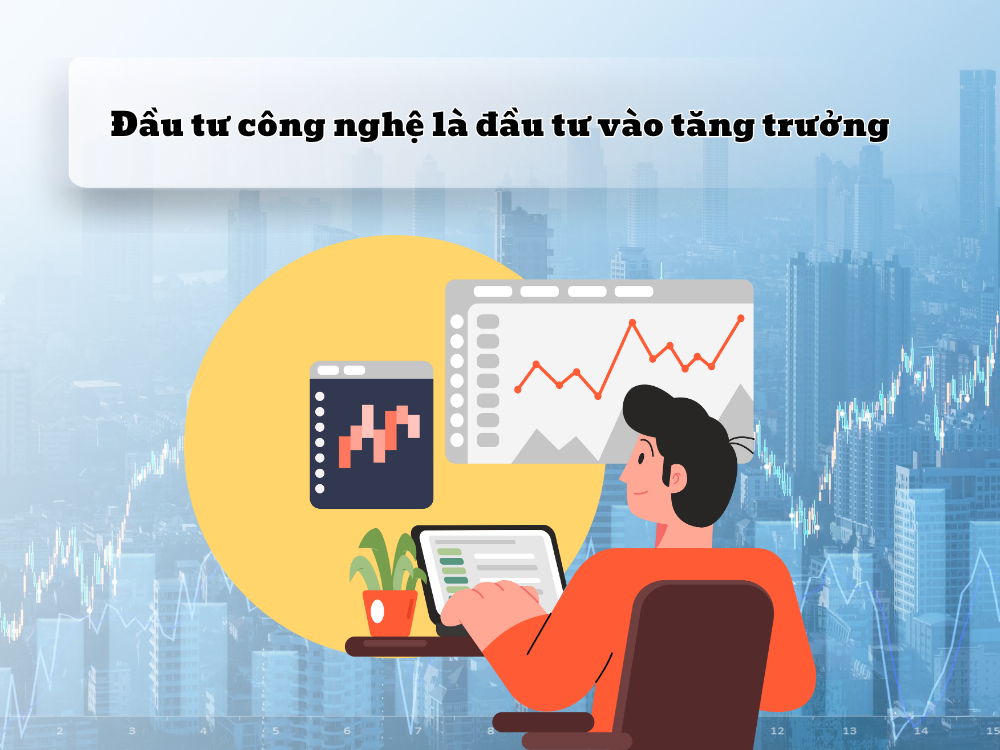 5. Đầu tư công nghệ là đầu tư vào tăng trưởng