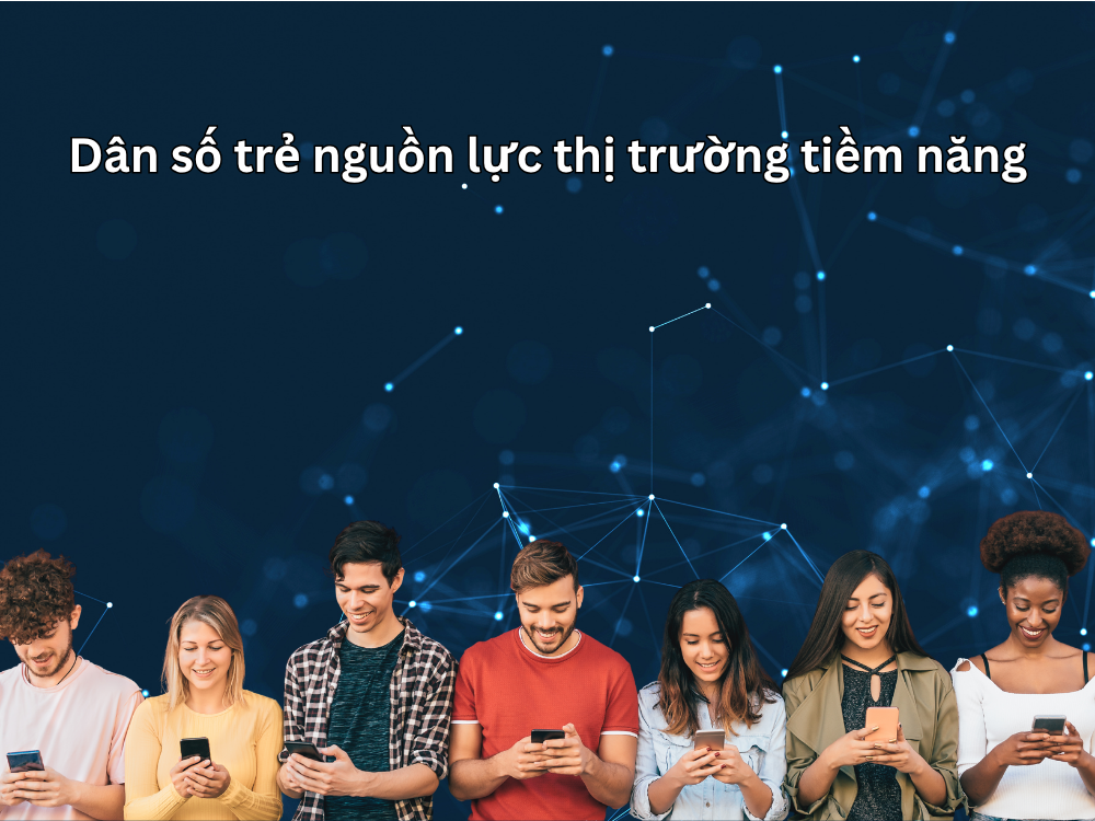 1. Dân số trẻ nguồn lực thị trường tiềm năng