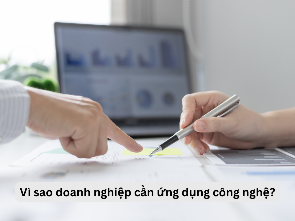 1. Vì sao doanh nghiệp cần ứng dụng công nghệ?