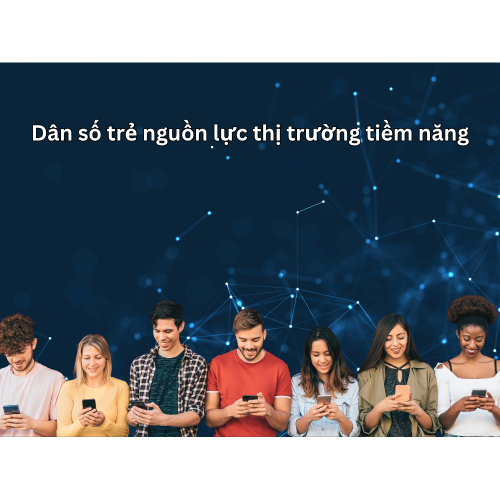 1. Dân số trẻ nguồn lực thị trường tiềm năng