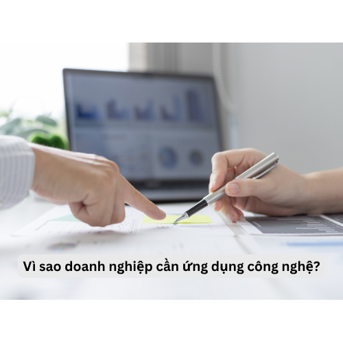 1. Vì sao doanh nghiệp cần ứng dụng công nghệ?