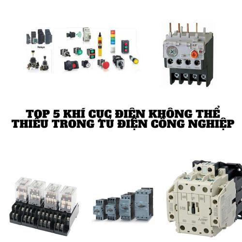 Top 5 Khí Cục Điện Không Thể Thiếu Trong Tủ Điện Công Nghiệp