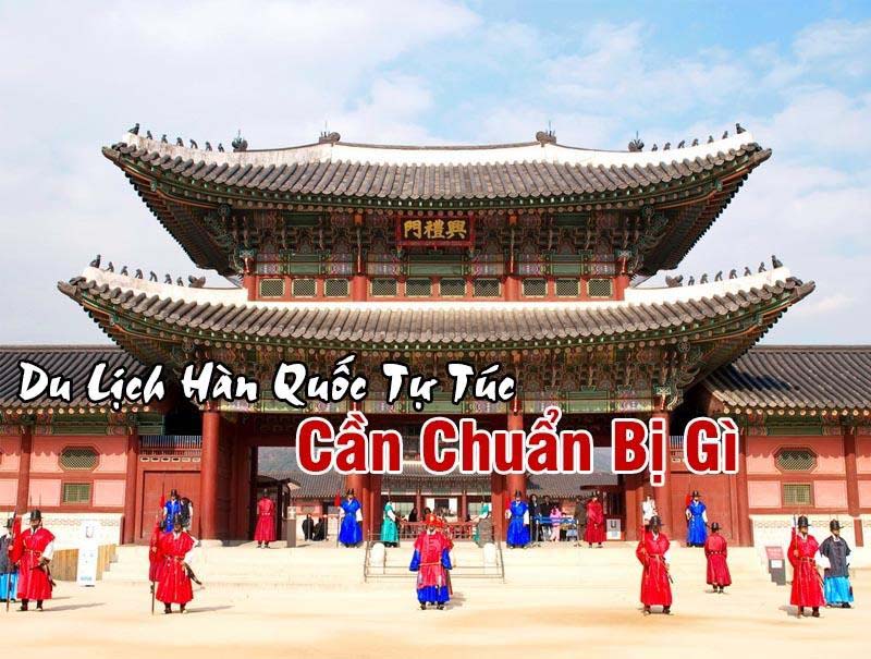 Kinh Nghiệm Du Lịch Hàn Quốc Tự Túc Cho Các Tín Đồ Mê Dịch Chuyển