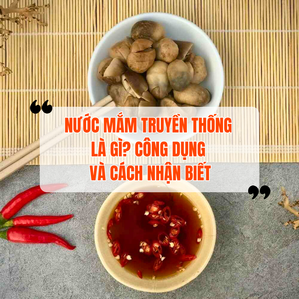 Thế Nào Là Nước Mắm Truyền Thống? Công Dụng Và Cách Nhận Biết