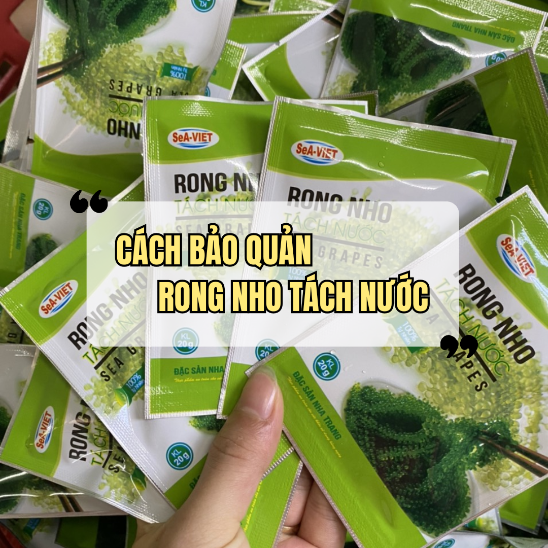 Cách Bảo Quản Rong Nho Tách Nước