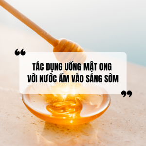 Uống Mật Ong Với Nước Ấm Vào Sáng Sớm Có Tác Dụng Gì
