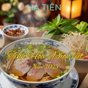 Workshop Chủ Đề | Tinh Hoa Phở Việt Năm 2025