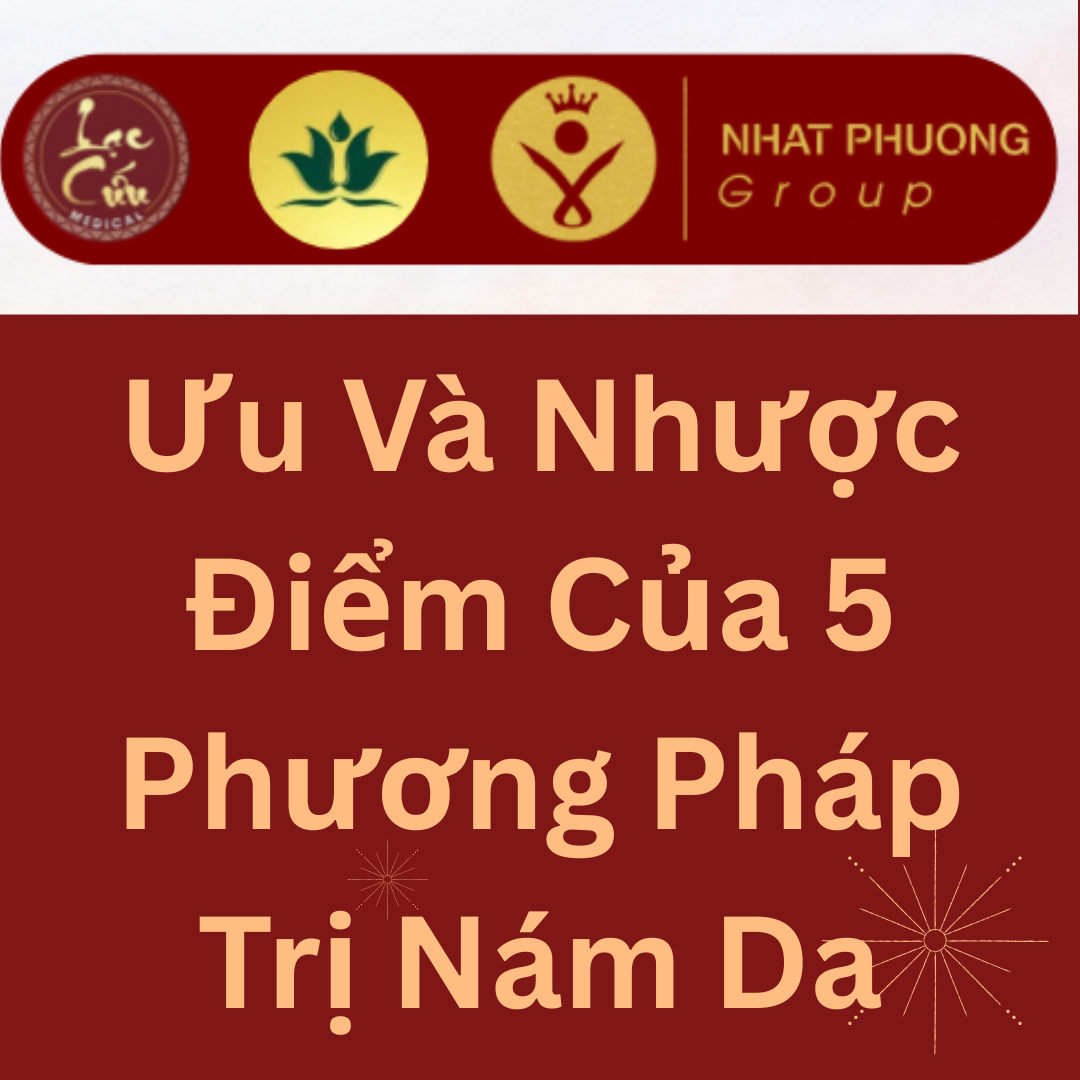 Ưu Và Nhược Điểm Của 5 Phương Pháp Trị Nám Da