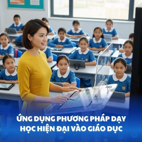 Ứng Dụng Các Phương Pháp Dạy Học Hiện Đại Vào Giáo Dục
