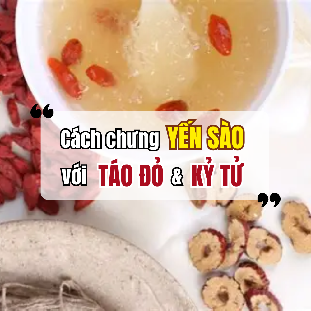 Cách Chưng Yến Với Táo Đỏ, Kỷ Tử Đơn Giản Tại Nhà