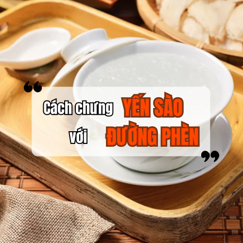 Cách Chưng Yến Với Đường Phèn Ngon Và Giữ Trọn Dinh Dưỡng